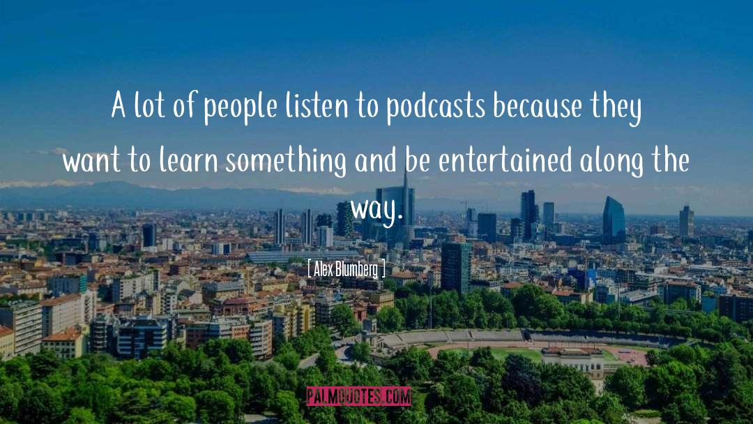 Podcasts quotes by Alex Blumberg