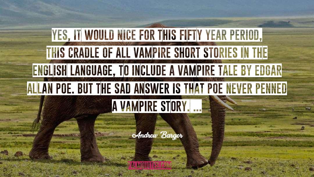 Poe Vampire Stories quotes by Andrew Barger