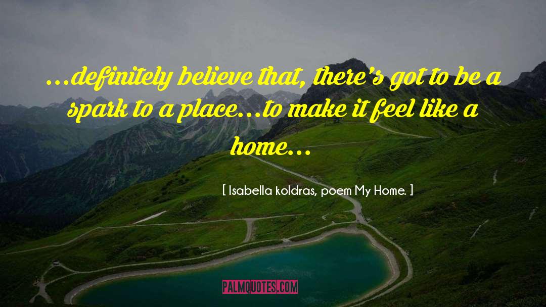 Poem Starter quotes by Isabella Koldras, Poem My Home.