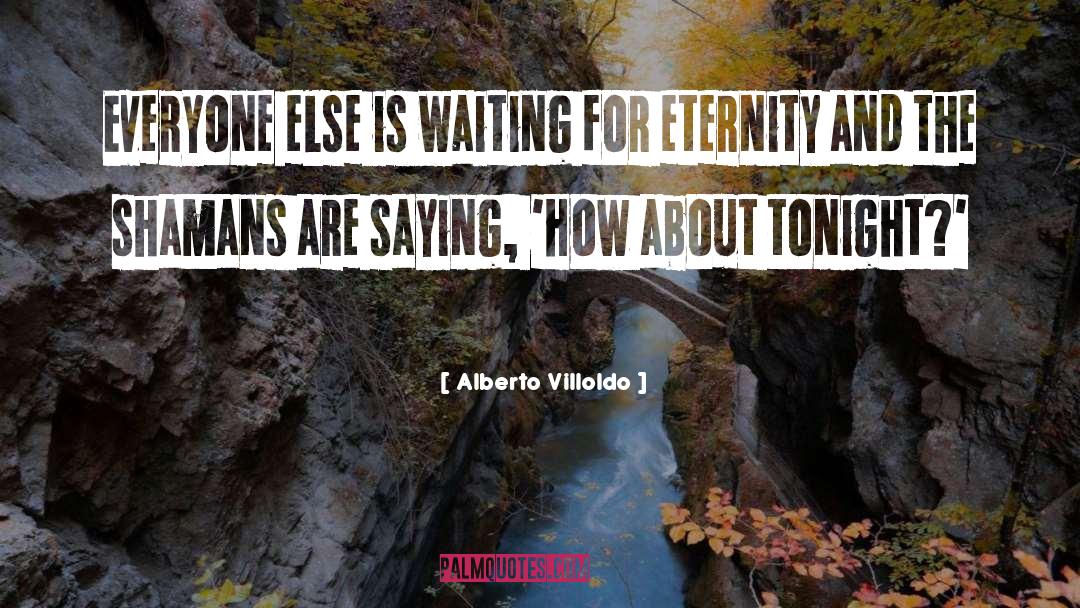 Poems For Eternity quotes by Alberto Villoldo
