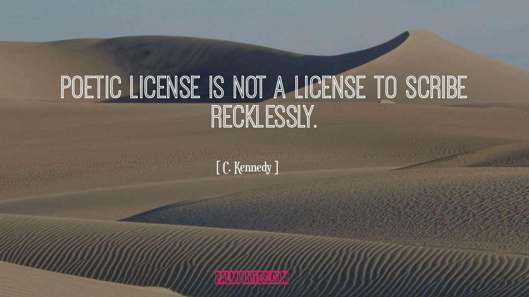 Poetic License quotes by C. Kennedy