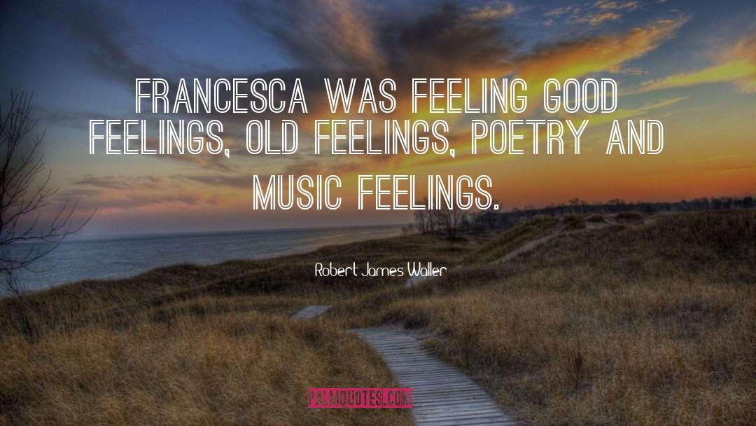 Poetry And Music quotes by Robert James Waller