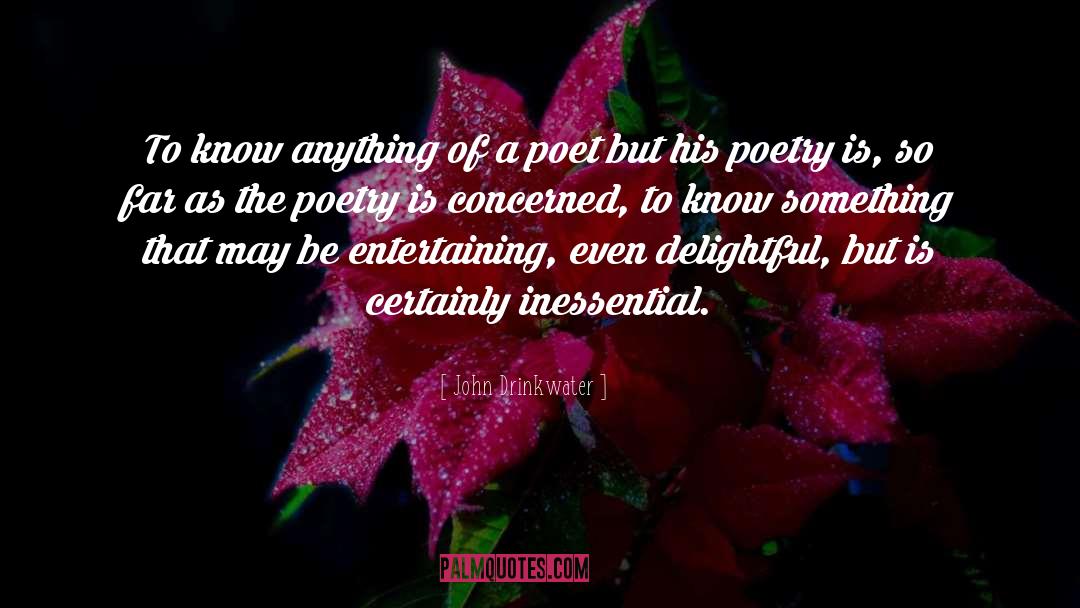 Poetry Is quotes by John Drinkwater