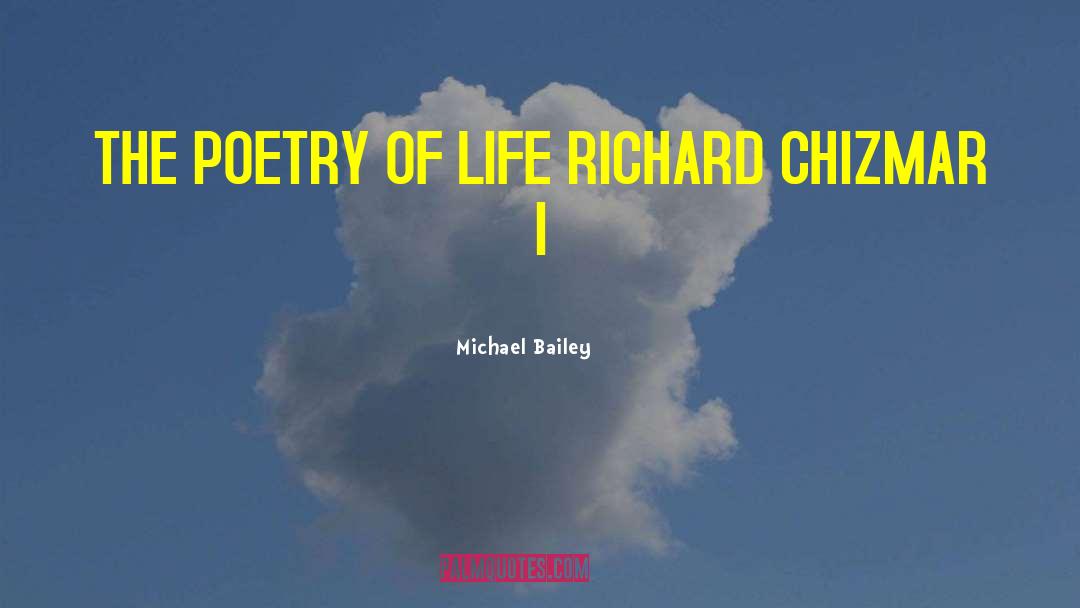 Poetry Of Life quotes by Michael Bailey