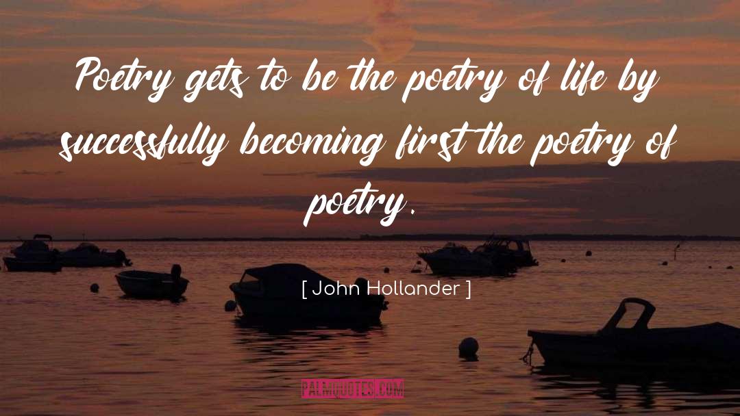 Poetry Of Life quotes by John Hollander