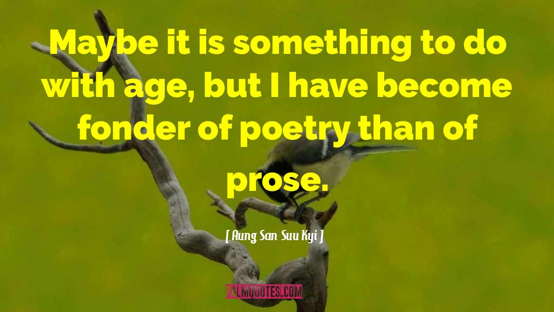 Poetry Prose quotes by Aung San Suu Kyi