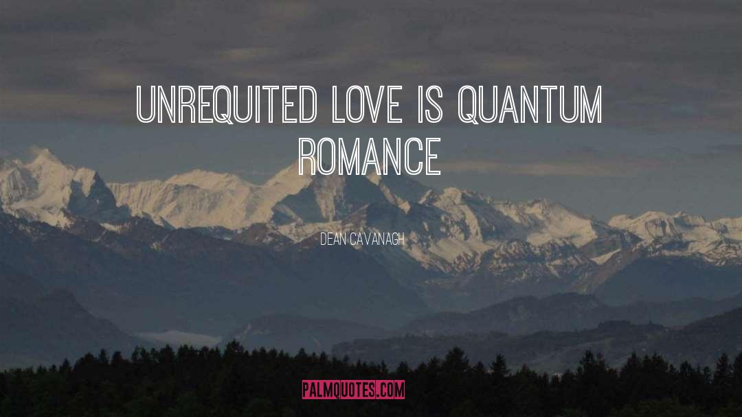 Poetry Unrequited Love quotes by Dean Cavanagh