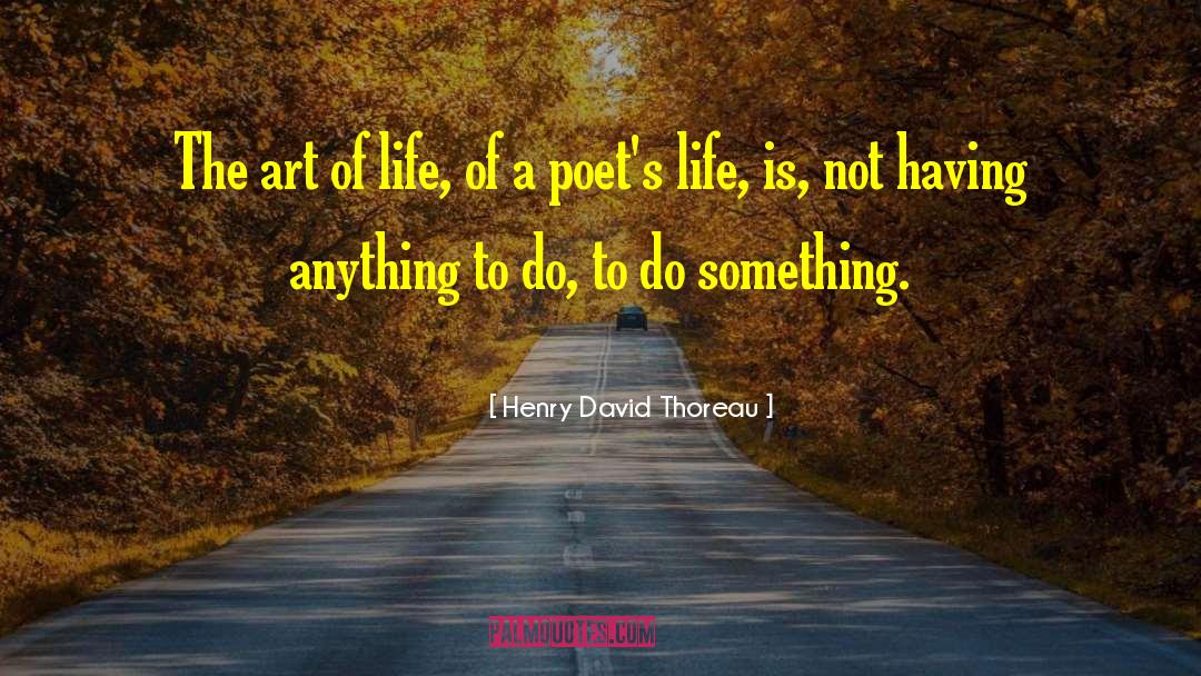 Poets Life quotes by Henry David Thoreau