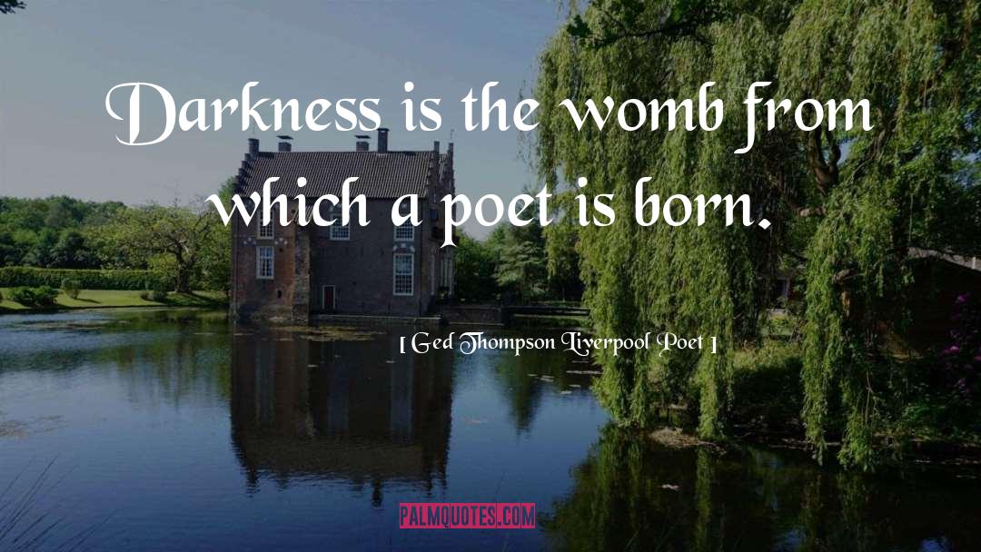 Poets Writers quotes by Ged Thompson Liverpool Poet