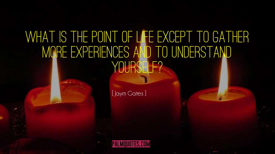 Point Of Life quotes by Jaym Gates