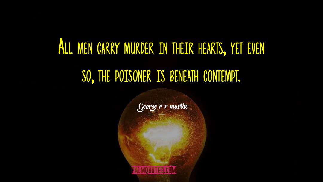 Poisoner quotes by George R R Martin