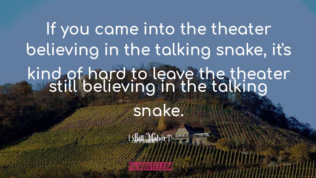 Poisonous Snakes quotes by Bill Maher