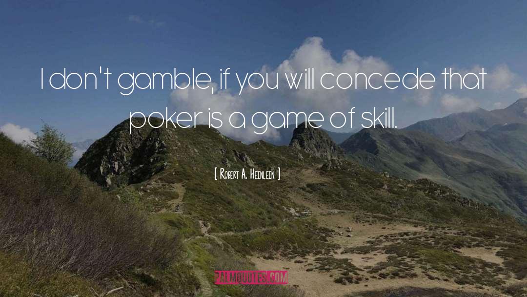 Poker quotes by Robert A. Heinlein