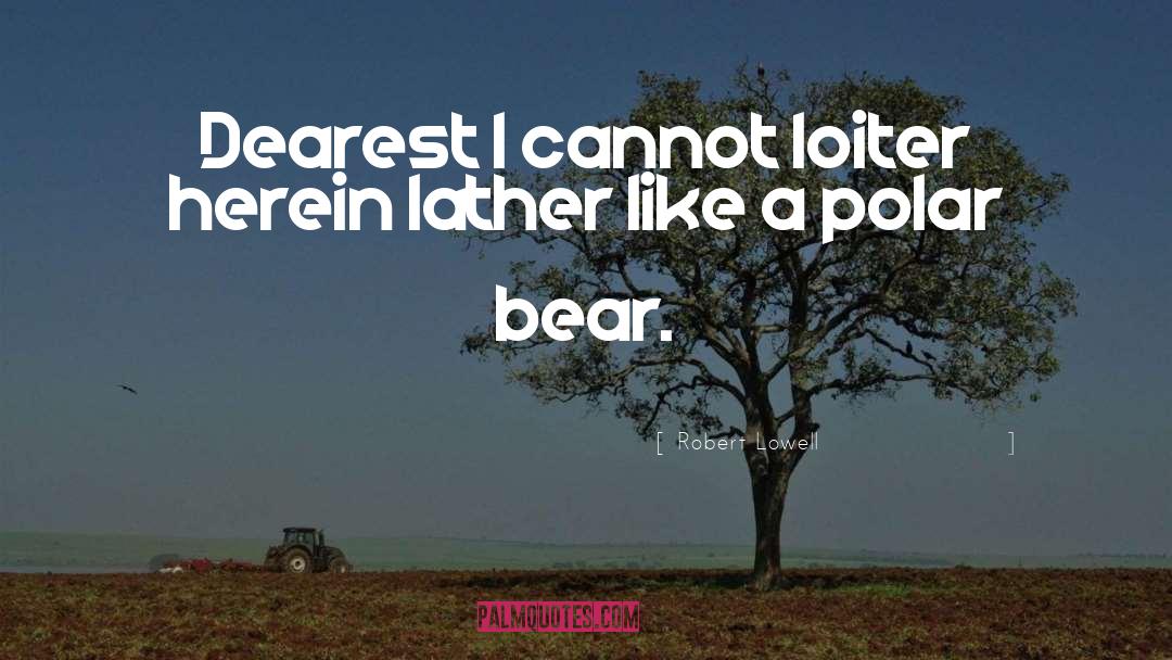 Polar Bear quotes by Robert Lowell