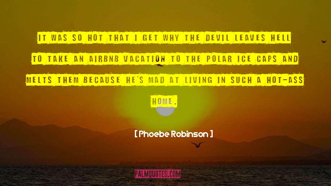 Polar Ice Caps quotes by Phoebe Robinson