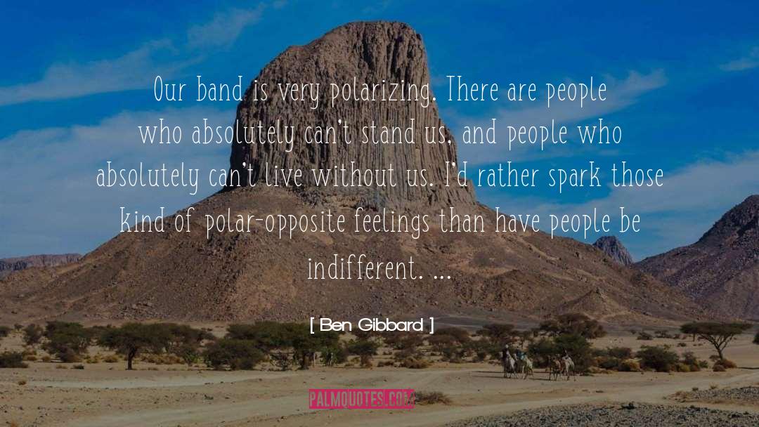 Polar Opposites quotes by Ben Gibbard