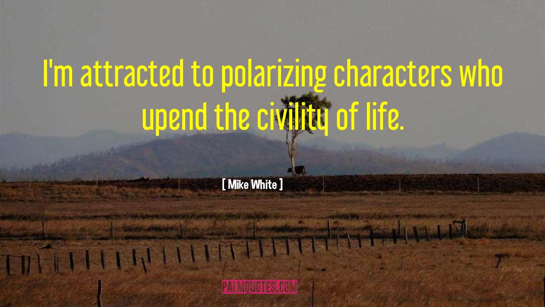 Polarizing quotes by Mike White