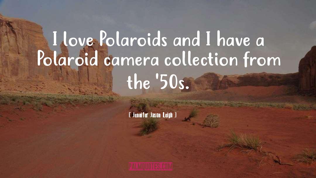 Polaroid quotes by Jennifer Jason Leigh