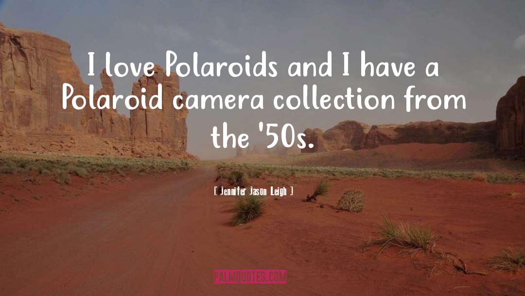 Polaroids quotes by Jennifer Jason Leigh