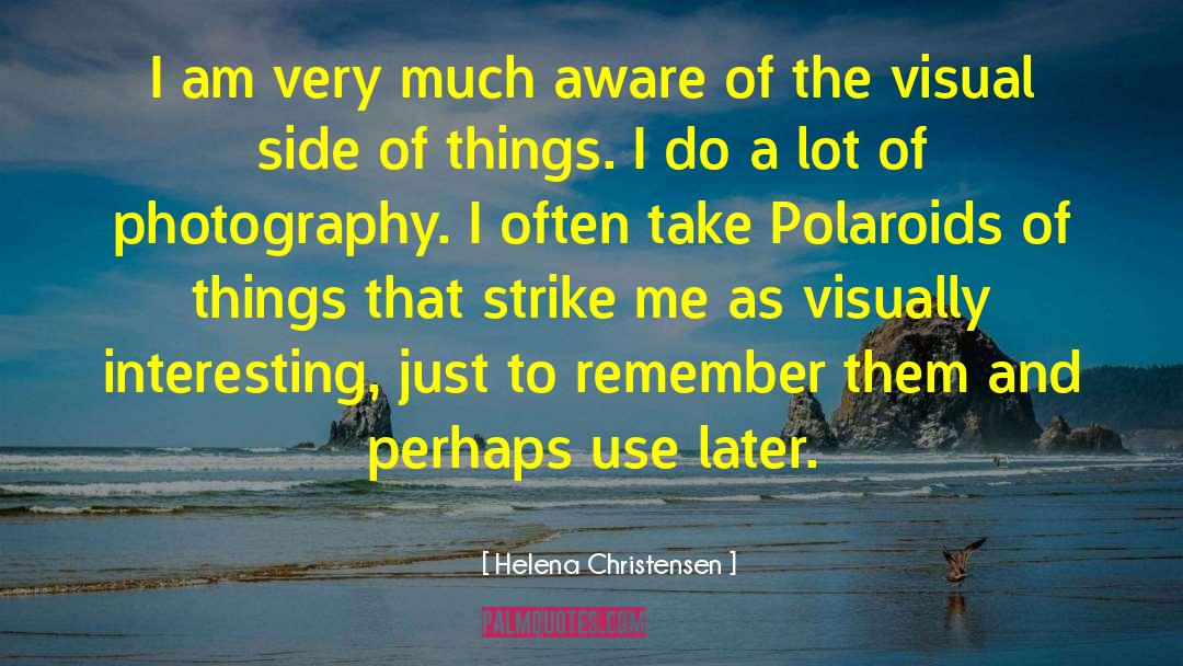 Polaroids quotes by Helena Christensen