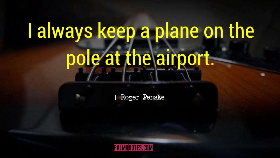 Pole quotes by Roger Penske