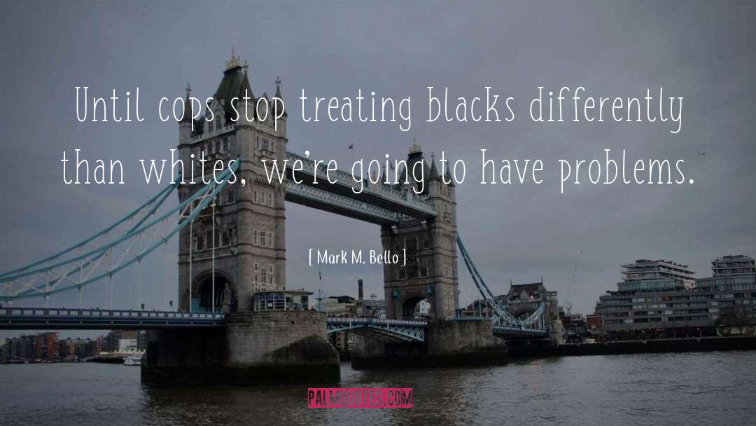 Police Brutality quotes by Mark M. Bello