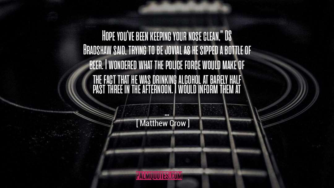 Police Force quotes by Matthew Crow