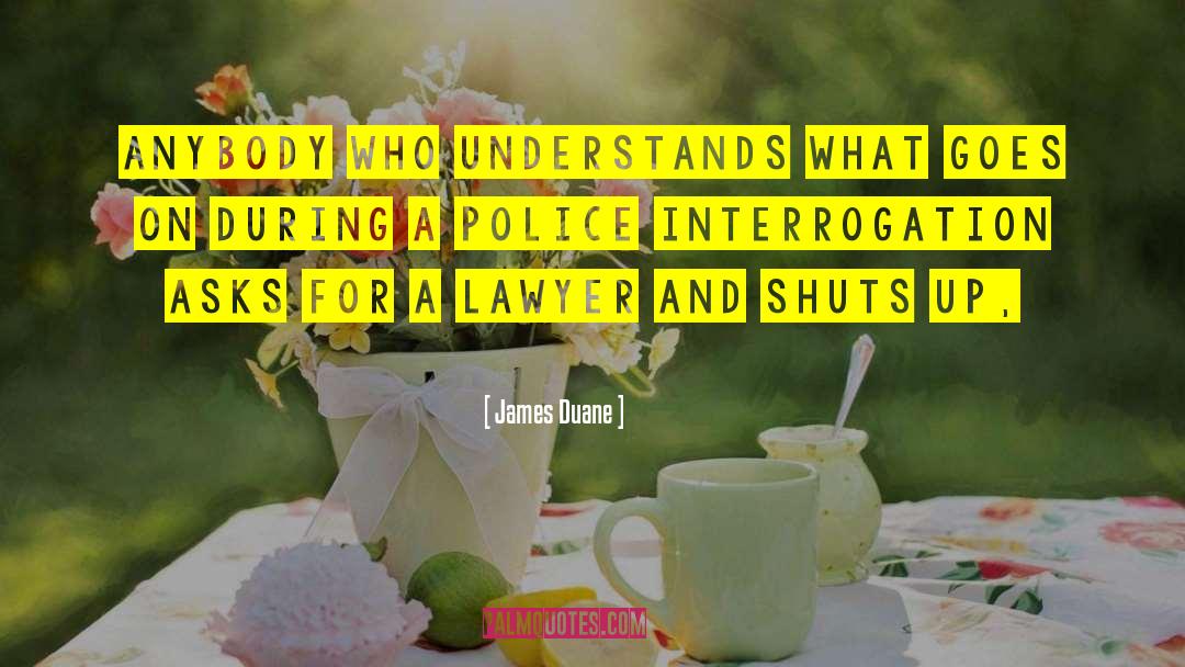 Police Interrogation quotes by James Duane