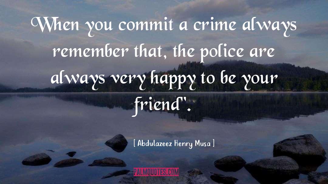 Police Misconduct quotes by Abdulazeez Henry Musa