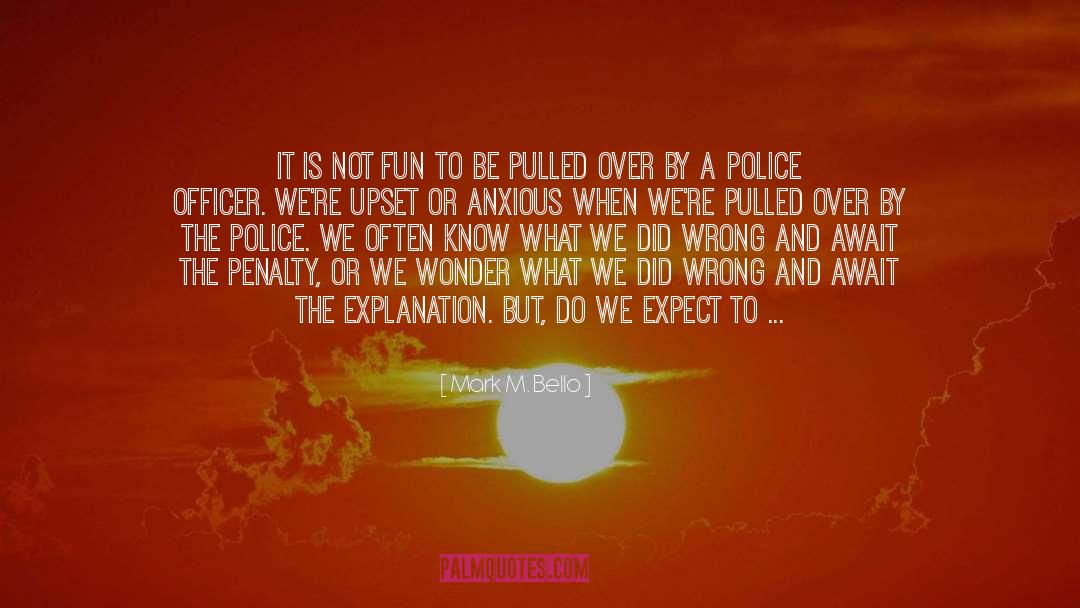 Police Officer quotes by Mark M. Bello
