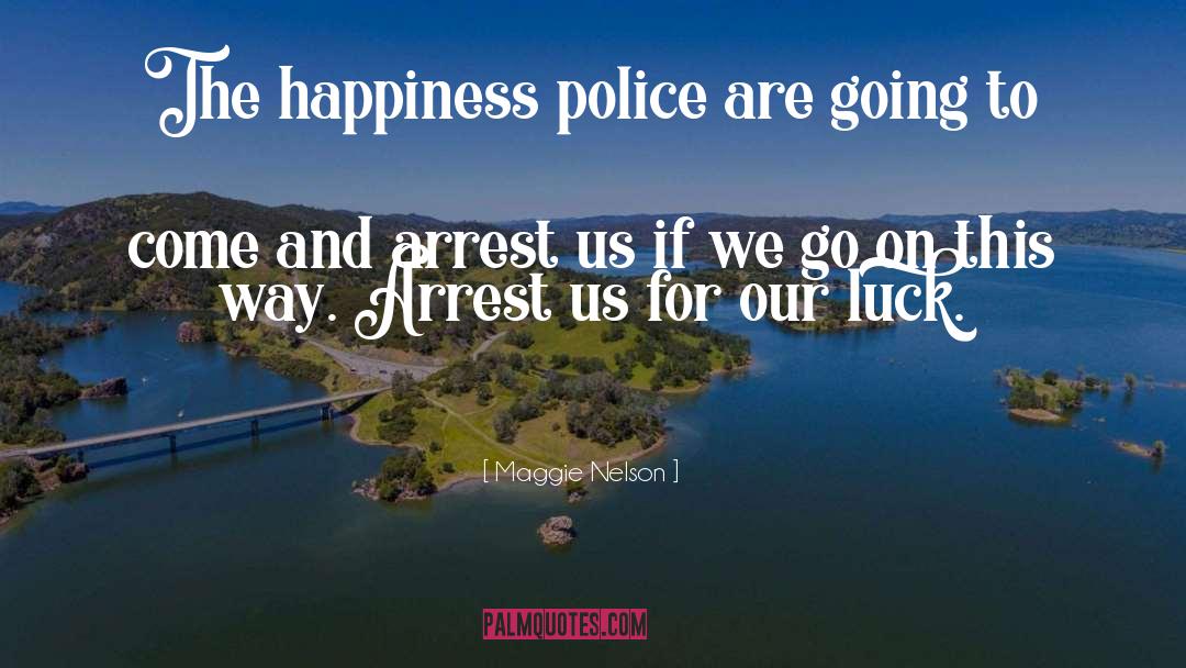 Police Patrol quotes by Maggie Nelson