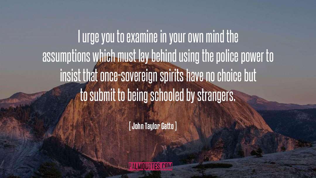 Police Power quotes by John Taylor Gatto