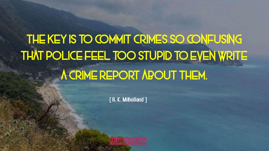 Police Procedures quotes by R. K. Milholland