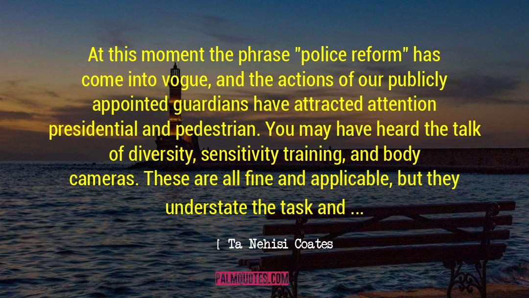 Police Reform quotes by Ta-Nehisi Coates