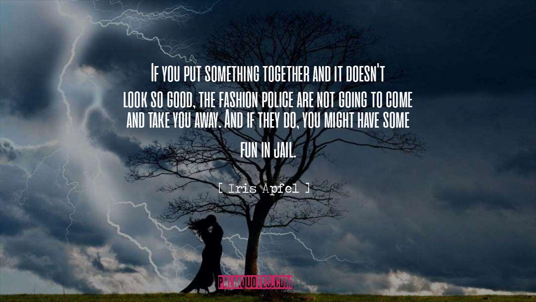 Police Retiring quotes by Iris Apfel