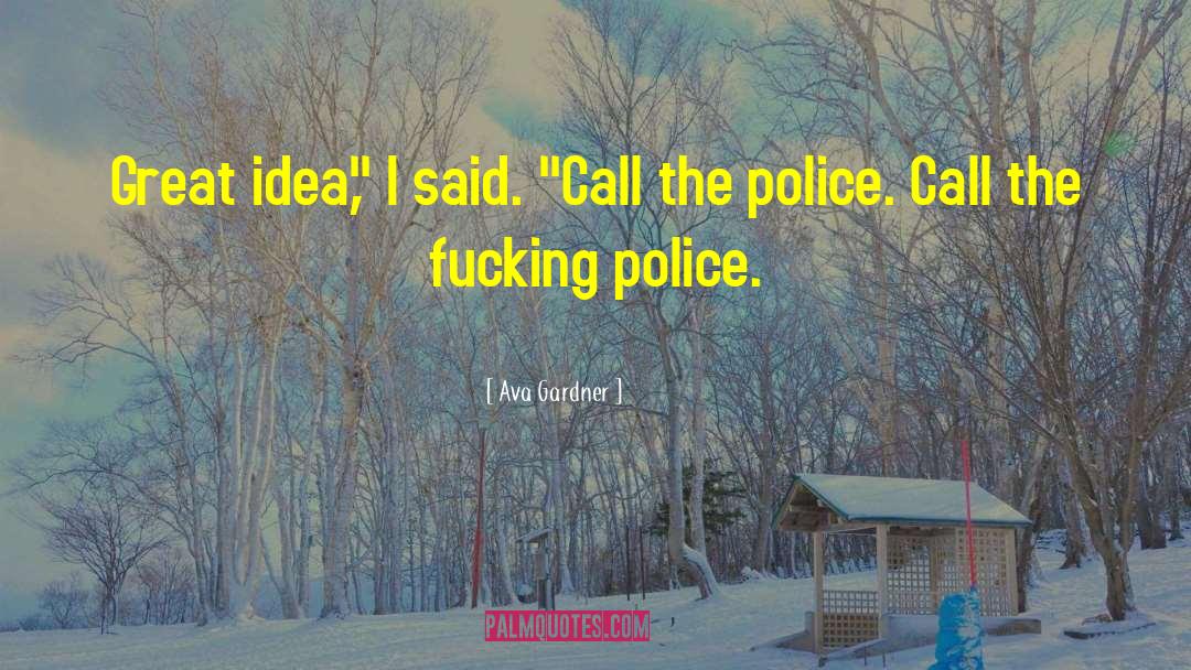 Police Retiring quotes by Ava Gardner