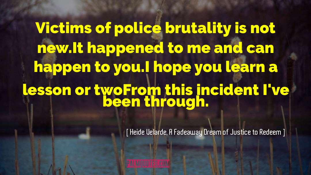 Police Violente quotes by Heide Velarde, A Fadeaway Dream Of Justice To Redeem