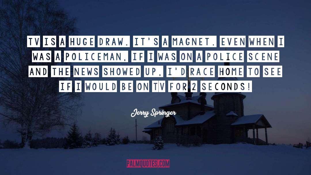 Policeman quotes by Jerry Springer