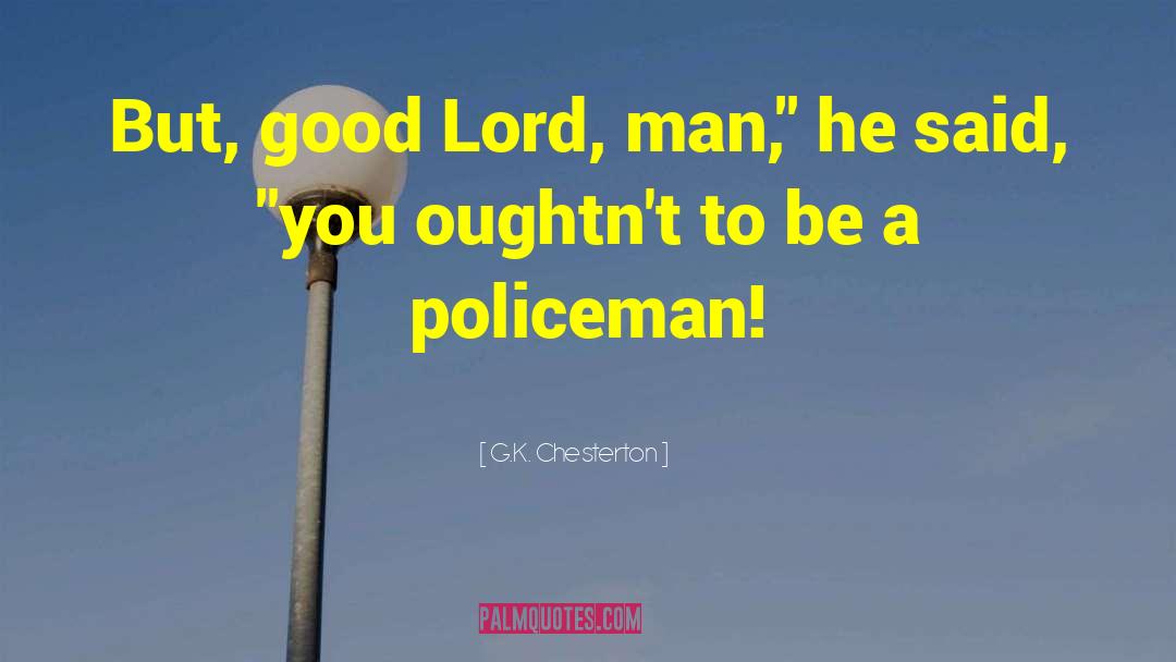 Policeman quotes by G.K. Chesterton