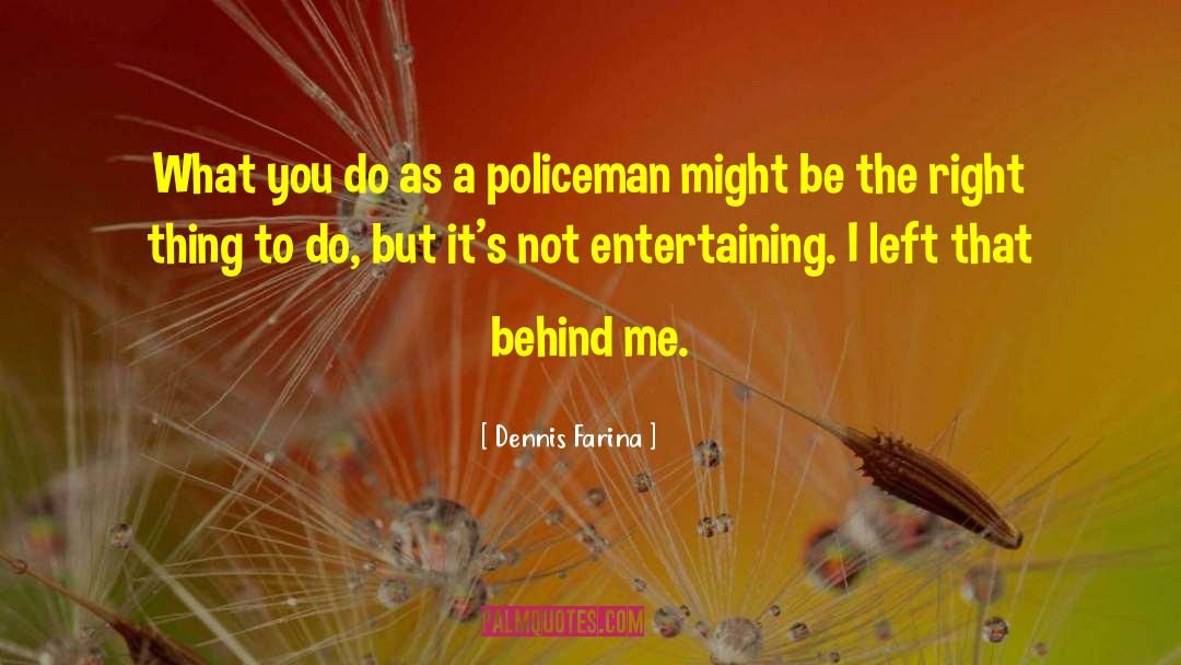 Policemen quotes by Dennis Farina