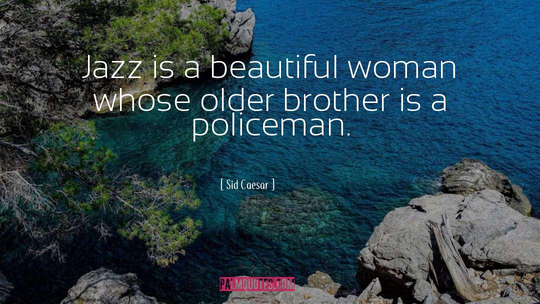 Policemen quotes by Sid Caesar