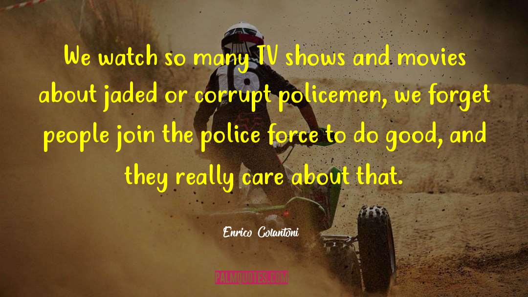 Policemen quotes by Enrico Colantoni