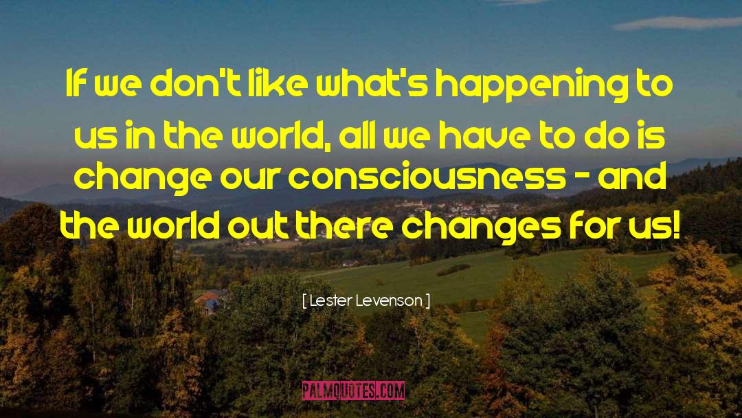 Policy Change quotes by Lester Levenson