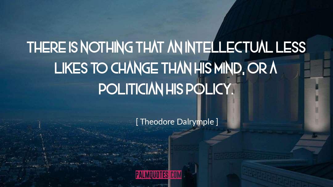 Policy Change quotes by Theodore Dalrymple