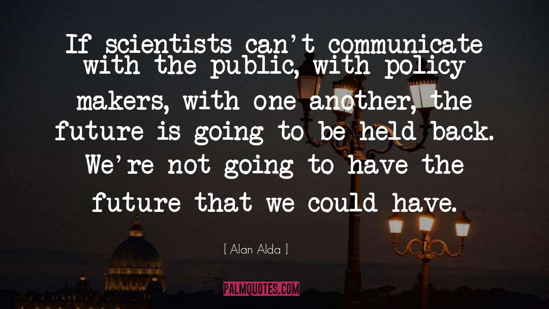 Policy Makers quotes by Alan Alda