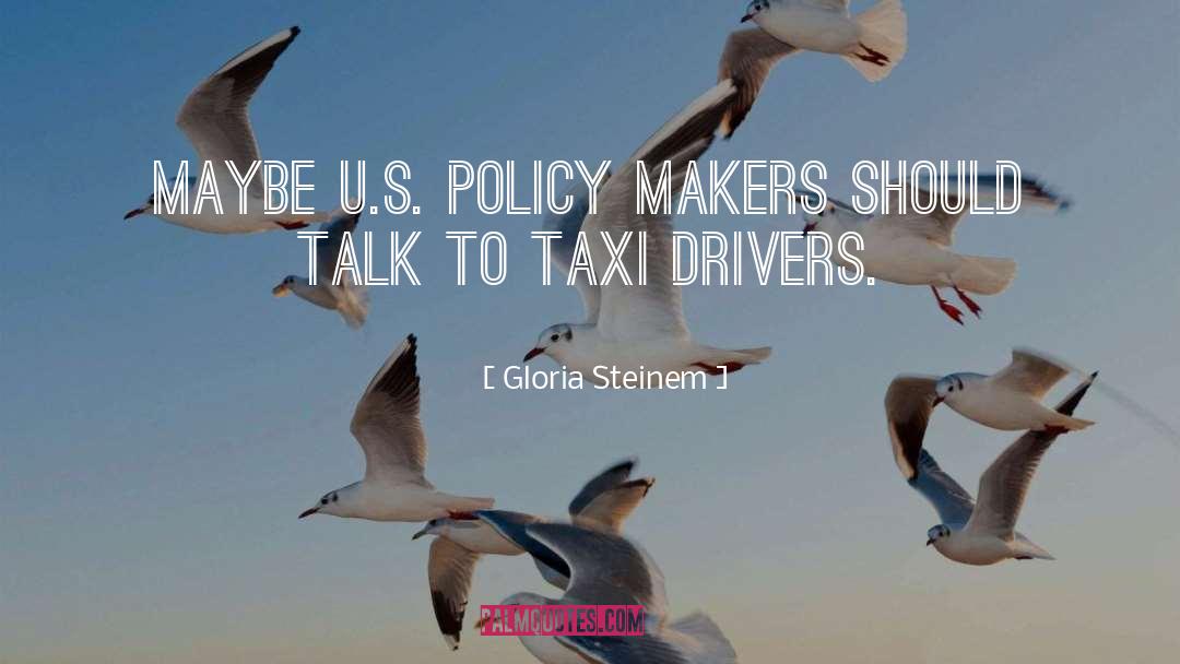 Policy Makers quotes by Gloria Steinem