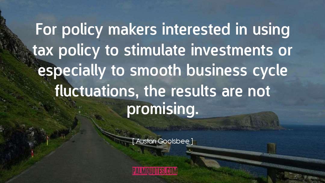 Policy Makers quotes by Austan Goolsbee