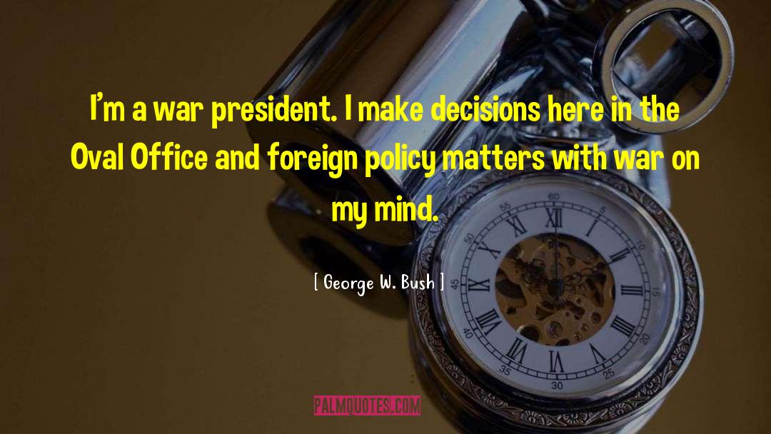 Policy Matter quotes by George W. Bush