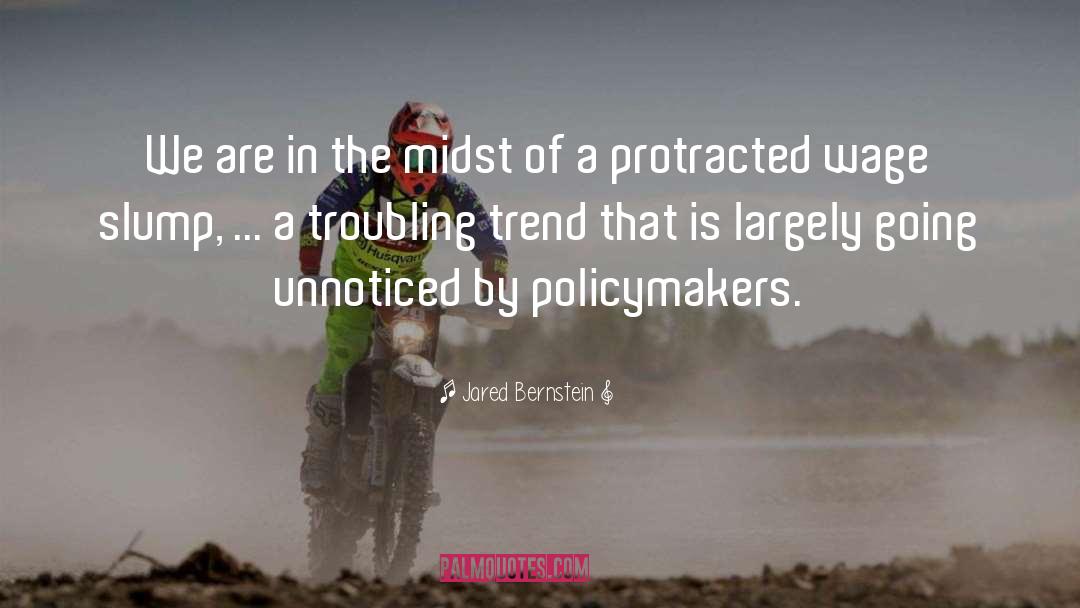 Policymakers quotes by Jared Bernstein