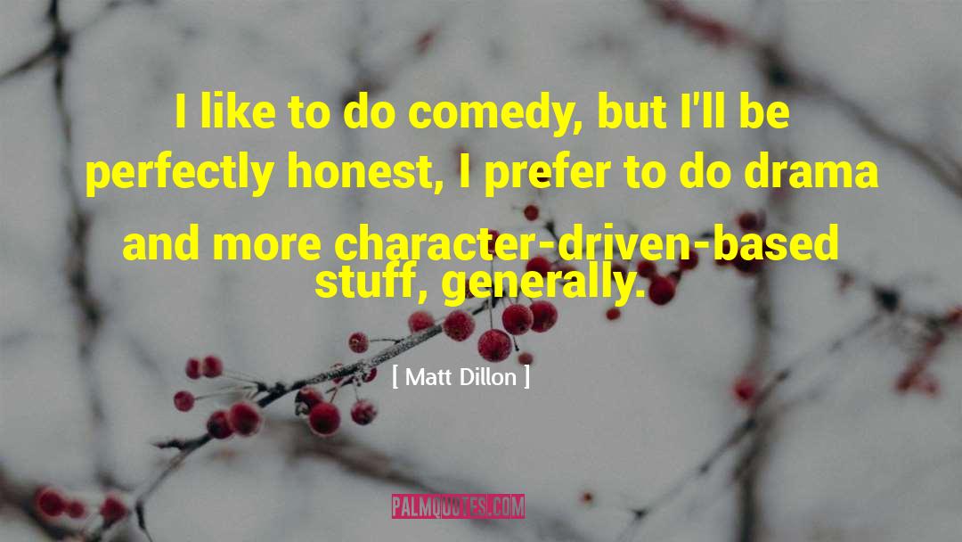 Politcal Comedy quotes by Matt Dillon